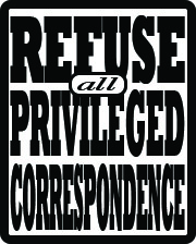 Refuse ALL Privileged Correspondence